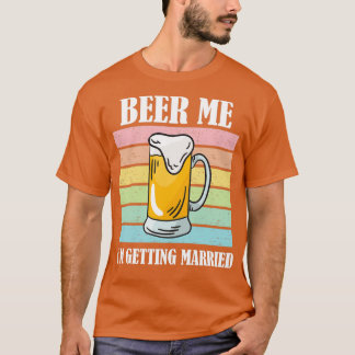 Bier Me Ik ga trouwen Funny Bruidegom 6 T-shirt