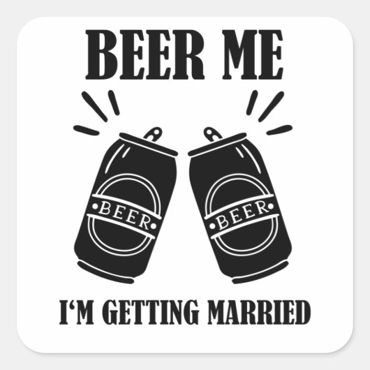 Bier Me Ik Ga Trouwen Funny Bruidegom Vierkante Sticker (Voorkant)