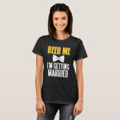Bier Me Ik Ga Trouwen Grappig Bachelorfeest P T-shirt (Voorkant volledig)