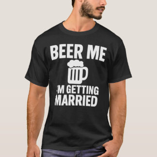 Bier Me Ik Ga Trouwen Grappig Ongehuwde Man T-shirt
