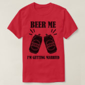 Bier Me Ik Ga Trouwen Grappige Bruidegom 2 T-shirt (Design voorkant)