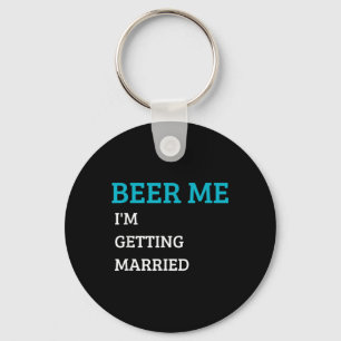 Bier Me Ik Ga Trouwen Grappige Bruidegom Bachelor  Sleutelhanger