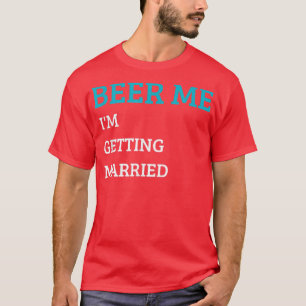 Bier Me Ik Ga Trouwen Grappige Bruidegom Bachelor T-shirt