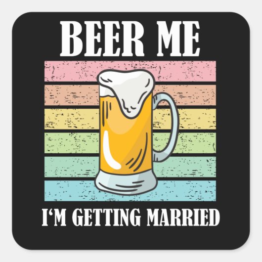 Bier Me Ik Ga Trouwen Grappige Bruidegom Vierkante Sticker (Voorkant)