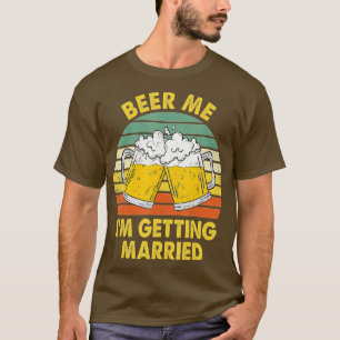 Bier Me Ik Ga Trouwen Mannen Grappige Bruidegom Ba T-shirt