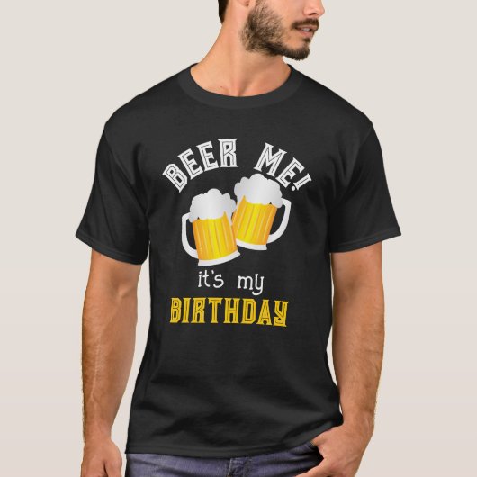 Bier me zijn mijn verjaardag grappige bier drinker t-shirt (Voorkant)