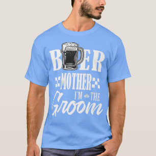 Bier Moeder Ik ben de Bruidegom Drink Bier Familie T-shirt