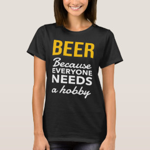 Bier omdat iedereen een hobby Drink T-shirt