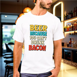 Bier omdat je geen Bacon Tshirt kunt Drinken