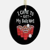 Bier Pong; ik kreeg mijn ballen nat Keramisch Ornament (Rechts)