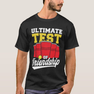 Bier Pong Ultieme Test Van Vriendschap Bier Pong T-shirt
