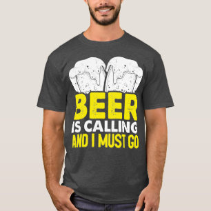 Bier roept en ik moet gaan t-shirt