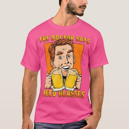 Bier Shirt De dokter zegt dat ik een bril nodig he (Voorkant)