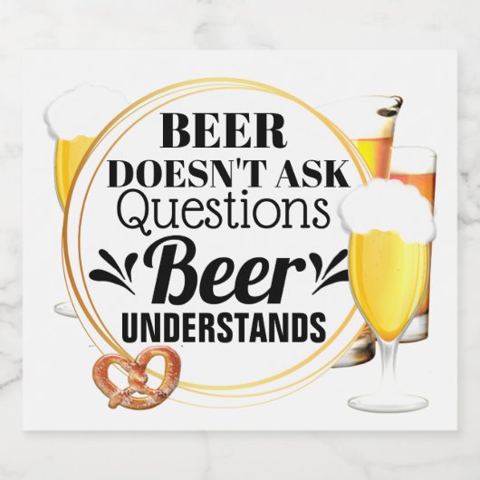 Bier stelt geen vragen bier begrijpt grappig etiket (Enkel label)