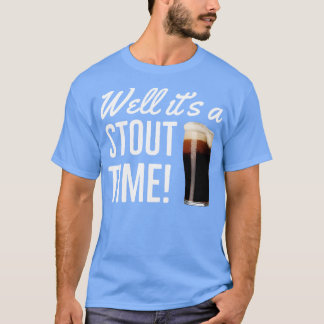 Bier Stout Goed Het Is Een Stout Tijd T-shirt
