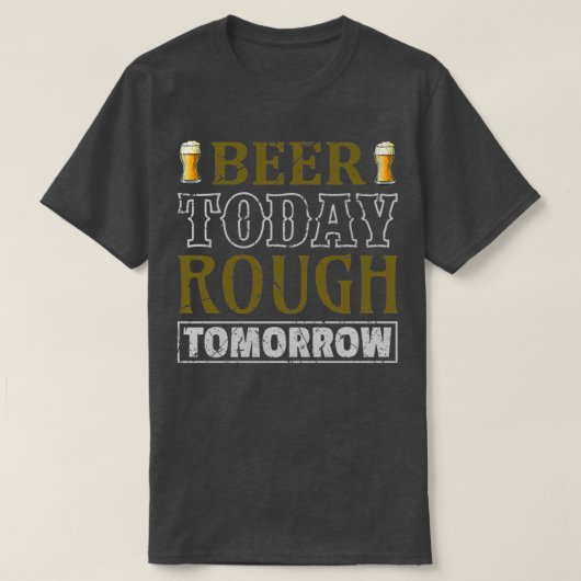 Bier Today Rough Tomorrow T-shirt (Design voorkant)