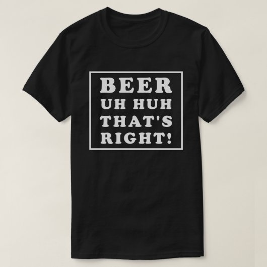 BIER UH HUH DAT'S JUIST T-SHIRT (Design voorkant)