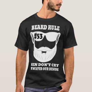 Bierregel 53 Mannen Donx27t Cry we Water Our Beard T-shirt