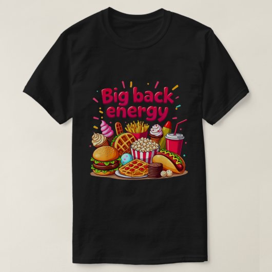 Big Back Energy Fast Food Sarcasme Gezegde T-shirt (Design voorkant)