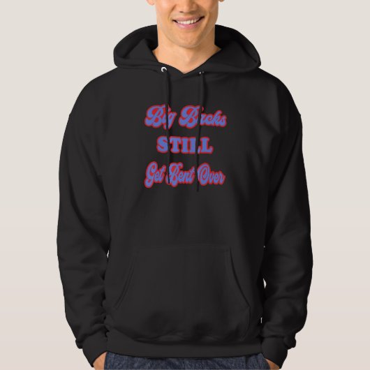 Big Backs Still Get Bent Over Sarcastic Hoodie (Voorkant)