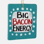 Big Bacon Energy Ornament (Rechts)