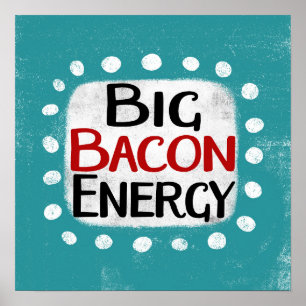 Big Bacon Energy Poster Wall Art