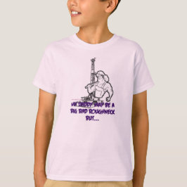 Big Bad Roughneck T-shirt