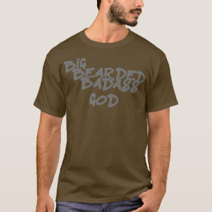 Big Bearded Badass God T-shirt