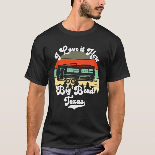 Big Bend Texas I Love It Here Camping Travel Trail T-shirt (Voorkant)