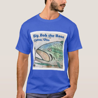 Big Bob the Bass - Celina, Ohio T-shirt