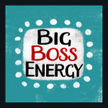 Big Boss Energy Poster Wall Art<br><div class="desc">"Big Boss Energy" is een schattig tekstontwerp in blauw met zwarte en rode tekst,  samen met een witte accentvorm en witte getextureerde grillige stippen eromheen.</div>