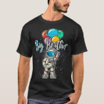 Big Brother Birthday Funny Astronaut in Space Gift T-shirt<br><div class="desc">Big Brother Birthday Funny Astronaut in Space Gifts Lover T-Shirt</div>