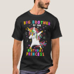 Big Brother Of the Birthday Princess Funny Unicorn T-shirt<br><div class="desc">Big Brother Of the Birthday Princess Funny Unicorn Dab.</div>