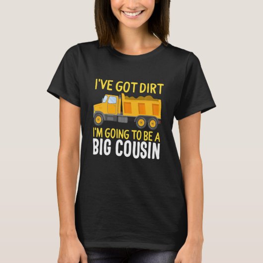 Big Cousin Construction Truck Dump I have Dirt B T-shirt (Voorkant)