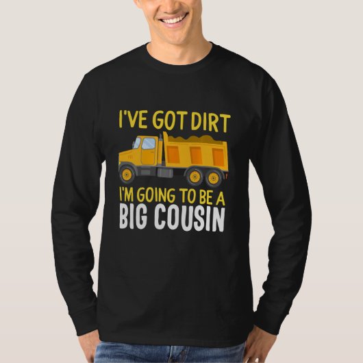 Big Cousin Construction Truck Dump I have Dirt B T-shirt (Voorkant)