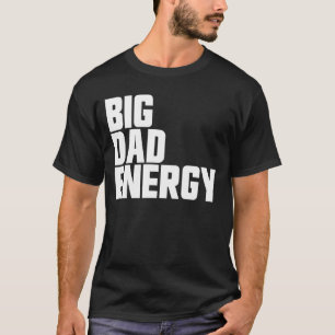 Big Dad Energy Funny Vaderdag Big Dad Energy T-shirt