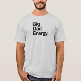 Big Dad Energy T-shirt