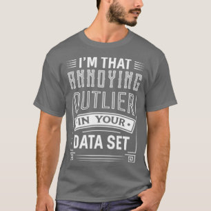 Big Data Funny Annoing Outlier Data Scientist App T-shirt