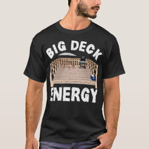 Big Deck Energy Funny Achtertuin Deck Eigenaar & C T-shirt