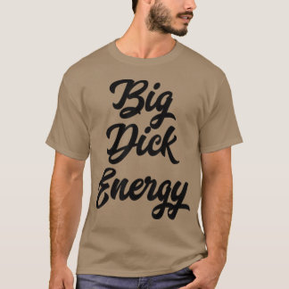 Big Dick Energy T-shirt