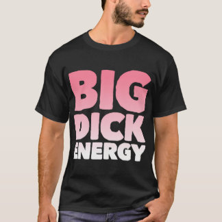 Big Dick Energy T-shirt