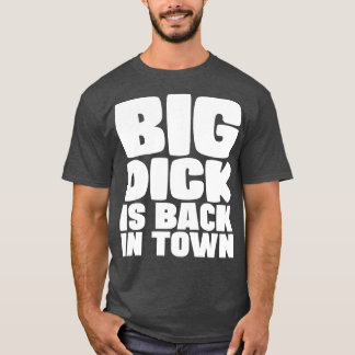 Big Dick is terug in stad 1 T-shirt