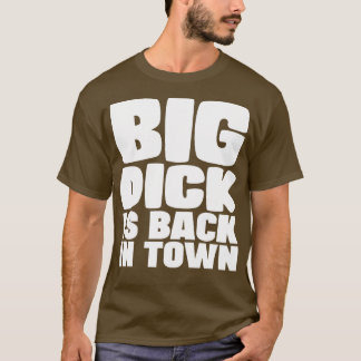 Big Dick is terug in stad 1 T-shirt