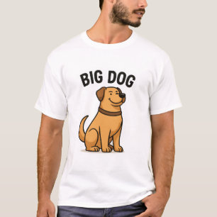 Big Dog - Bold & Funny Dog Lover T-shirt