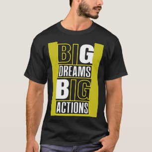 Big Dreams Big Actions Motivatie citeert Gezegde T-shirt