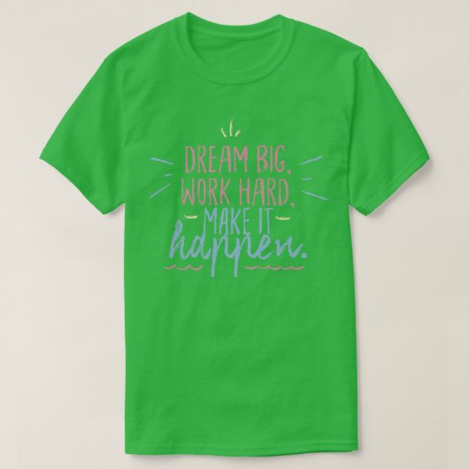 Big Dreams Make It Happen inspirational Motivation T-shirt (Design voorkant)