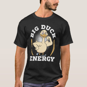 Big Duck Energy Ducking Bird Waterfowl Duck 1 T-shirt