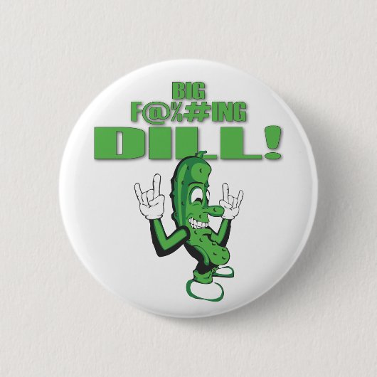 BIG F@%#ING DILL! RONDE BUTTON 5,7 CM (Voorkant)