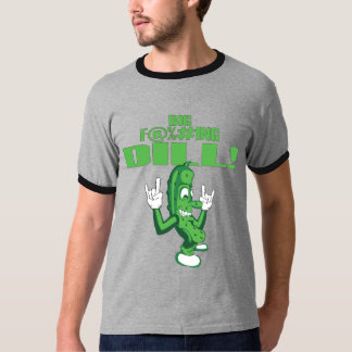 BIG F@%#ING DILL! T-SHIRT