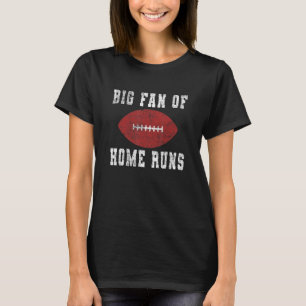 Big Fan of Home Runs - Baseball Football verkeerde T-shirt